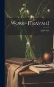 Work= [Travail]