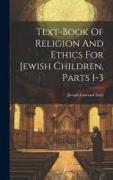 Text-book Of Religion And Ethics For Jewish Children, Parts 1-3