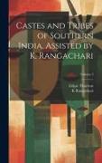 Castes and Tribes of Southern India. Assisted by K. Rangachari, Volume 3