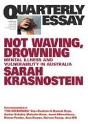 Not Waving, Drowning: Mental Illness and Vulnerability in Australia: Quarterly Essay 85