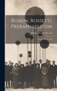 Ruskin, Rossetti, Preraphaelitism, Papers 1854 to 1862