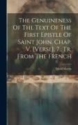 The Genuineness Of The Text Of The First Epistle Of Saint John. Chap. V. [verse]. 7., Tr. From The French