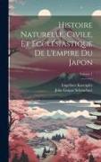 Histoire Naturelle, Civile, Et Ecclésiastique De L'empire Du Japon, Volume 1