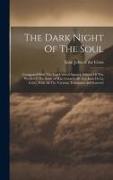 The Dark Night Of The Soul, Compared With The Last Critical Spanish Edition Of The Works Of The Saint (of R.p. Gerardo De San Juan De La Cruz), With A