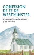 Confesion de Fe de Westminster: Catecismo Menor de Westminster Y Algunos Credos