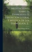 Meditaciones Sobre El Evangelio, Ó, Exposicion Literal Y Mystica De Los Evangelios, 2