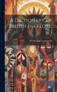 A Dictionary Of British Folklore, 1