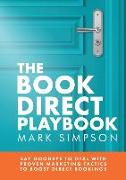 The Book Direct Playbook: Say Goodbye to OTAs with Proven Marketing Tactics to Boost Direct Bookings