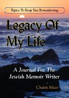 Legacy of My Life: A Journal for the Jewish Memoir Writer