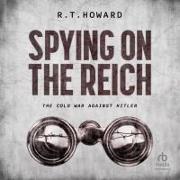 Spying on the Reich: The Cold War Against Hitler