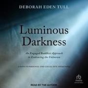 Luminous Darkness: An Engaged Buddhist Approach to Embracing the Unknown