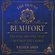 The House of Beaufort: The Bastard Line That Captured the Crown