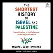 The Shortest History of Israel and Palestine: From Zionism to Intifadas and the Struggle for Peace