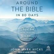 Around the Bible in 80 Days: The Story of God from Creation to New Creation