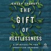 The Gift of Restlessness: A Spirituality for Unsettled Seasons