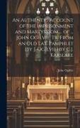 An Authentic Account of the Imprisonment and Martyrdom ... of ... John Ogilvie, Tr. From an Old Lat. Pamphlet [By J. Ogilvie] by C.J. Karslake