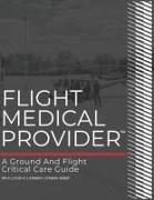 Flight Medical Provider: A Ground and Flight Critical Care Guide