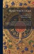 Martyrologia, Or, Records of Religious Persecution, a New and Comprehensive Book of Martyrs Compiled Partly From the Acts and Monuments of J. Foxe and