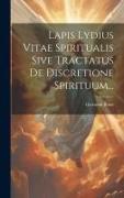 Lapis Lydius Vitae Spiritualis Sive Tractatus De Discretione Spirituum