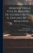 Memorie Della Vita Di Antonio De Solario Detto Il Zingaro [by G. Moschini]