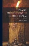 Praise, Meditations In The 103rd Psalm