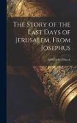 The Story of the Last Days of Jerusalem, From Josephus