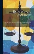 How we are Governed: Or, the Crown, the Senate and the Bench, a Handbook of the Constitution, Gove