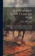 Slavery and Four Years of War: A Political History of Slavery in the United States Together With a Narrative of the Campaigns and Battles of the Civi