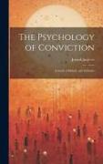 The Psychology of Conviction: A Study of Beliefs and Attitudes