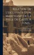 Relation De L'esclavage D'un Marchand De La Ville De Cassis, À Tunis