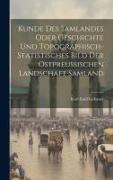 Kunde Des Samlandes Oder Geschichte Und Topographisch-statistisches Bild Der Ostpreussischen Landschaft Samland