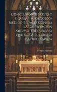 Conclusiones Breves Y Claras, Theologico-medico-legales Contra La Dissertacion Medico-theologica Que Dio A Luz Diego Matheo Zapata
