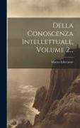 Della Conoscenza Intellettuale, Volume 2