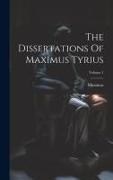 The Dissertations Of Maximus Tyrius, Volume 1