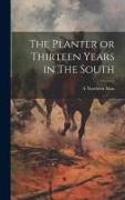 The Planter or Thirteen Years in The South