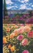 The Rose Manual, Containing Accurate Descriptions of all the Finest Varieties of Roses, Properly Cla