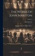 The Works Of John Marston: Reprinted From The Original Editions, Volume 3