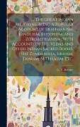 The Great Indian Religions, Being a Popular Account of Brahmanism, Hinduism, Buddhism, and Zoroastrianism. With Accounts of the Vedas and Other In