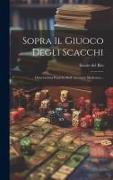 Sopra Il Giuoco Degli Scacchi: Osservazioni Pratiche Dell' Anonimo Modenese