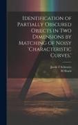 Identification of Partially Obscured Objects in two Dimensions by Matching of Noisy 'characteristic Curves, '