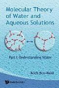 Molecular Theory of Water and Aqueous Solutions - Part I: Understanding Water