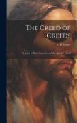 The Creed of Creeds [microform]: a Series of Short Expositions of the Apostles' Creed