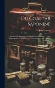 Du Coaltar Saponiné: Désinfectant Énergique Arrétant Les Fermentations: De Ses Applications A L' Hygiène, A La Thérapeutique, A L' Histoire