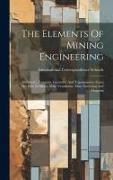 The Elements Of Mining Engineering: Arithmetic, Formulas, Geometry And Trigonometry, Gases Met With In Mines, Mine Ventilation, Mine Surveying And Map