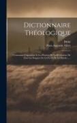 Dictionnaire Théologique: Contenant L'exposition Et Les Preuves De La Révélation, De Tous Les Dogmes De La Foi Et De La Morale