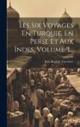 Les Six Voyages En Turquie, En Perse Et Aux Indes, Volume 3