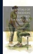 Essentials of Modern Electro-Therapeutics: An Elementary Text-Book On the Scientific Therapeutic Use of Electricity and Radiant Energy