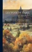 Les Voix De Paris: Essai D'une Histoire Littéraire Et Musicale Des Cris Populaires De La Capitale Depuis Le Moyen Age Jusqu'à Nos Jours