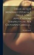 Delle Acque Minerali D'italia E Delle Loro Applicazioni Terapeutiche Per Giovanni Garelli