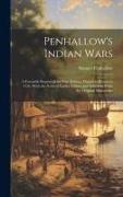 Penhallow's Indian Wars, a Facsimile Reprint of the First Edition, Printed in Boston in 1726, With the Notes of Earlier Editors and Additions From the